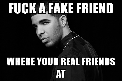 fuck-a-fake-friend-where-your-real-friends-at.jpg