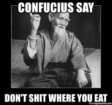 confucius say don't shit where you eat - Wisdom-Dropping Confucius | Meme Generator